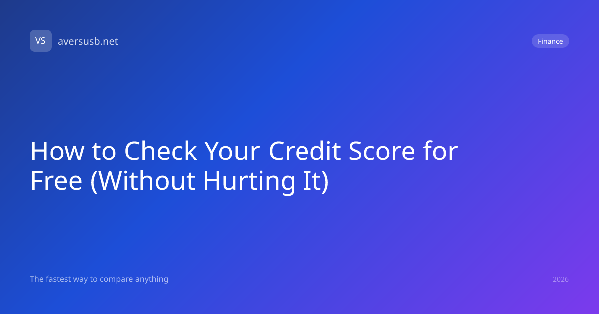 How to Check Your Credit Score for Free (Without Hurting It) | A Versus B